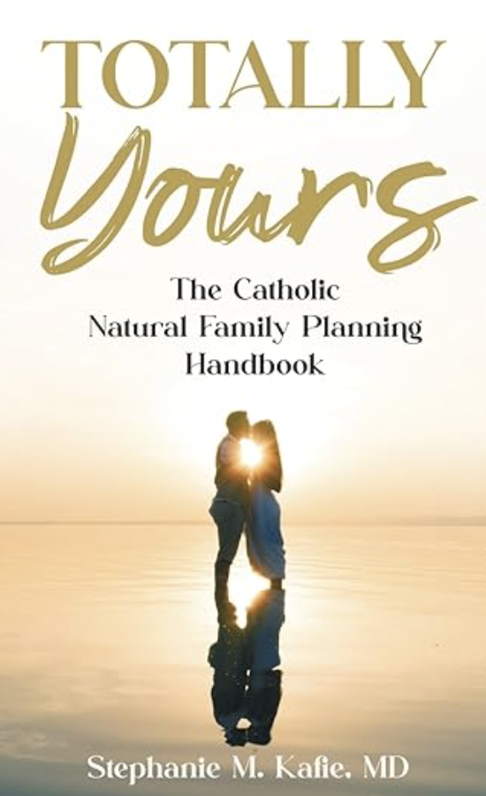 Cover of Dr. Stephanie Kafie's "Totally Yours: The Catholic Natural Family Planning Handbook"